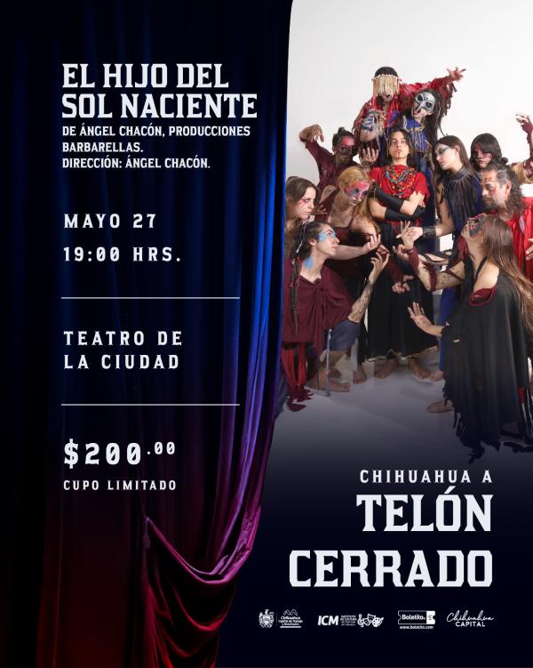 CHIHUAHUA A TELÓN CERRADO - EL HIJO DEL SOL NACIENTE - Boletito.com